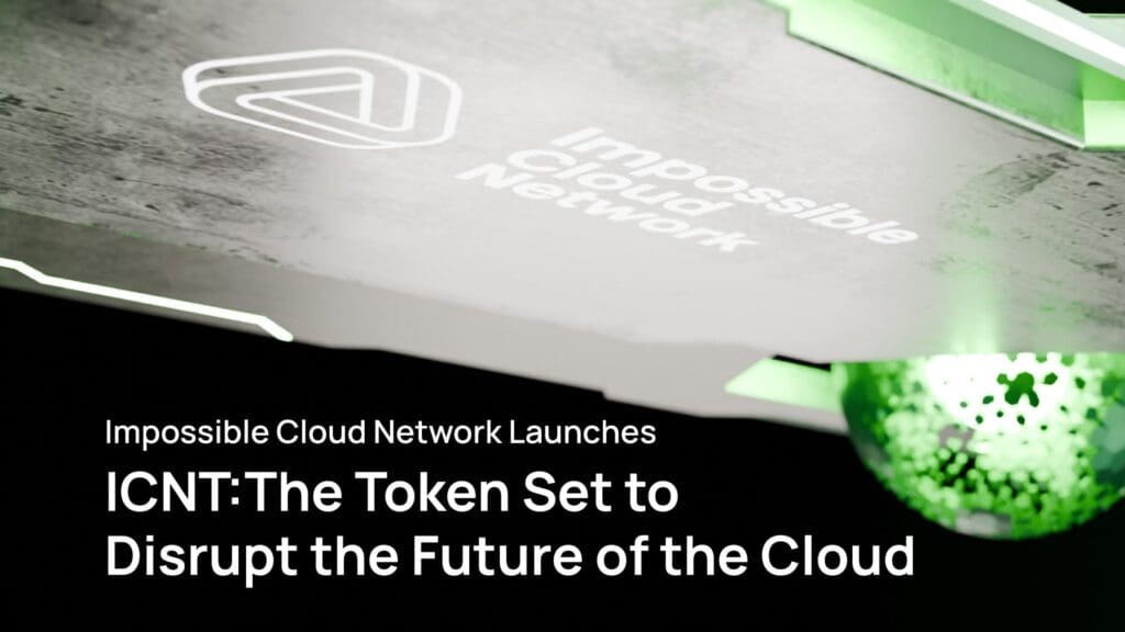 Impossible Cloud Network Launches ICNT: The Token Set to Disrupt the ...